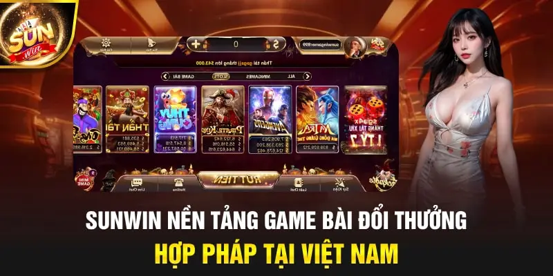 Sunwin nền tảng game bài đổi thưởng hợp pháp tại việt nam